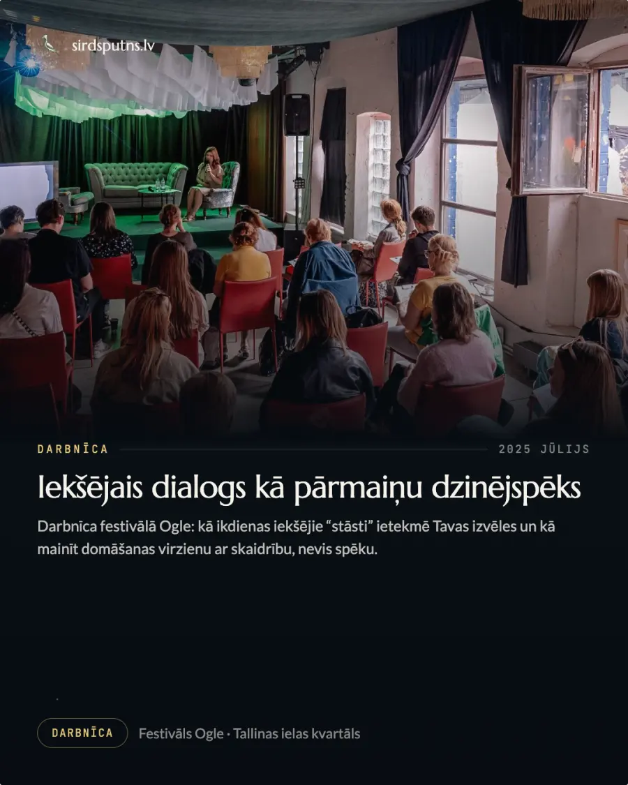 Darbnīca, 2025. gada jūlijs: Iekšējais dialogs kā pārmaiņu dzinējspēks. Darbnīca festivālā Ogle par to, kā ikdienas iekšējie stāsti ietekmē izvēles un kā mainīt domāšanas virzienu ar skaidrību, nevis spēku. Festivāls Ogle, Tallinas ielas kvartāls.