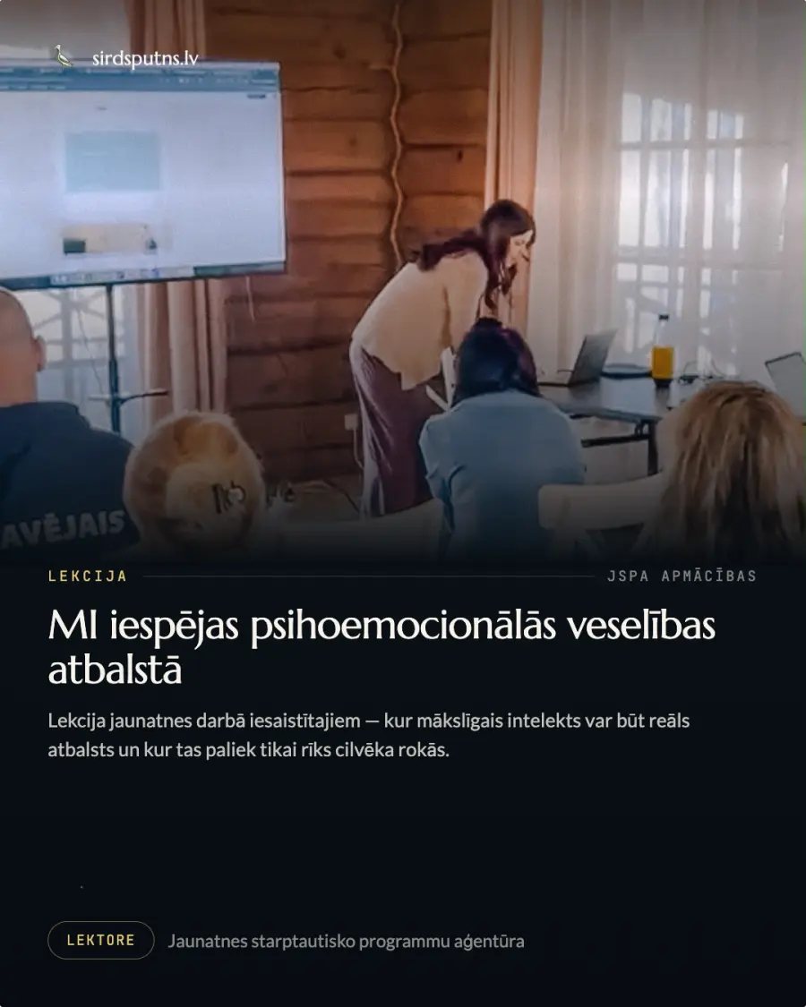 Lekcija JSPA apmācībās: MI iespējas psihoemocionālās veselības atbalstā. Lekcija jaunatnes darbā iesaistītajiem par to, kur mākslīgais intelekts var būt reāls atbalsts un kur tas paliek tikai rīks cilvēka rokās. Jaunatnes starptautisko programmu aģentūra.
